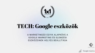 TECH: Google eszközök (adatgyűjtés és elemzés)