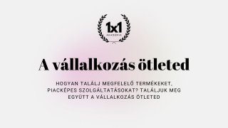 EXTRA: A vállalkozás ötleted megtalálása