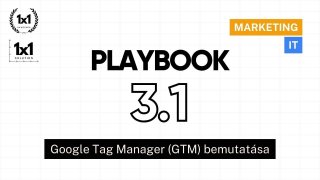 3.1 Playbook: Google Tag Manager – Hogyan mérj mindent a weboldaladon?